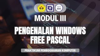 MODUL III PENGENALAN WINDOWS FREE PASCAL - PRAKTIKUM PEMROGRAMAN KOMPUTER