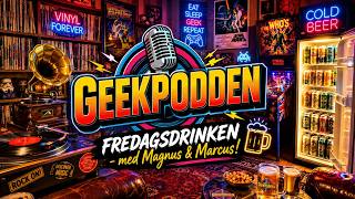 GeekPoddens FREDAGSDRINKEN med Magnus & Marcus: Joakim Berg, Kent, Soma & Double Bastard!