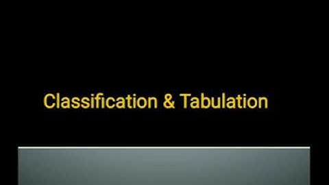 Classification and tabulation