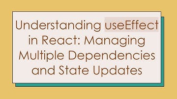 Understanding useEffect in React: Managing Multiple Dependencies and State Updates