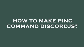 How to make ping command discordjs