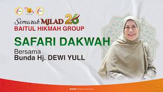 SEMARAK MILAD 26 BAITUL HIKMAH GROUP - SAFARI DAKWAH BERSAMA BUNDA HJ. DEWI YULL