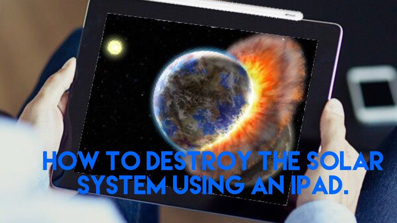 How to destroy the solar system using an ipad youtube