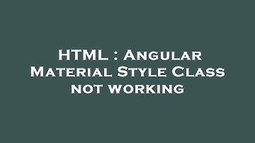 HTML : Angular Material Style Class not working