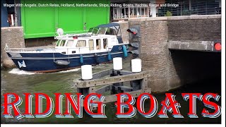 Wager With Angels. Dutch Relax, Holland, Netherlands, Ships, Riding, Boats, Yachts. Barge and Bridge