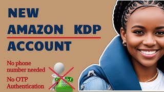 How to Create A New Amazon KDP Account Without Phone Number - Successfully Bypass OTP Authentication