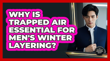 Why Is Trapped Air Essential For Men