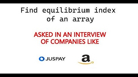 AMAZON, JUSPAY CODING INTERVIEW QUESTION  - Find equilibrium index of an array | 2021 | 🔥