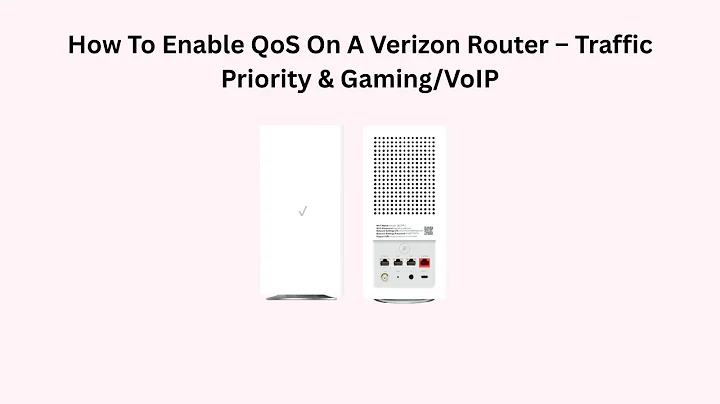 How To Enable QoS On A Verizon Router – Traffic Priority & Gaming/VoIP