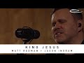 MATT REDMAN + JASON INGRAM - King Jesus: Song Session