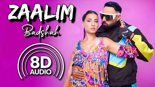 Zaalim - 8D Audio | Crackk | Badshah | Nora Fatehi | Payal Dev | Abderafia El Abdioui | Bhushan K