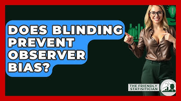 Does Blinding Prevent Observer Bias? - The Friendly Statistician