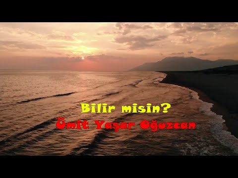 Ümit Yaşar Oğuzcan  Bilir misin?