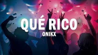 Qué Rico - ONIKX | (LETRA)