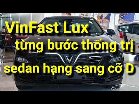 VinFast Lux từng bước thống trị ,sedan hạng sang cỡ D