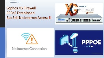 Techie #34: Sophos - XG Firewall PPPoE Established Though Password Is Incorrect!!