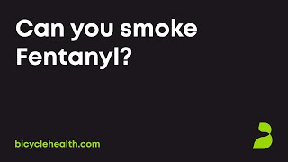 Can you smoke Fentanyl?