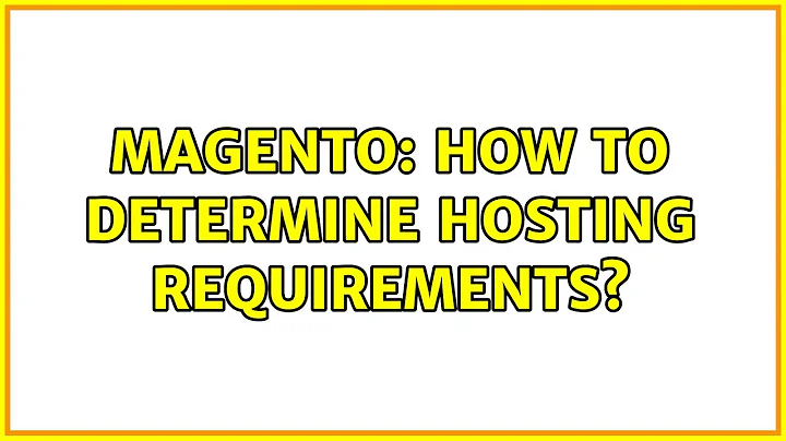 Magento: How to determine hosting requirements?