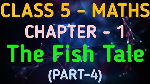Class 5 Maths | Chapter 1 – The Fish Tale | CBSE | NCERT | GeopByte | Part-4