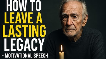 How to Leave a Lasting Legacy – Motivational Speech