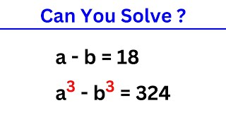 An Algebra Problem | a - b = 18 , a^3 - b^3 = 324 , ab =