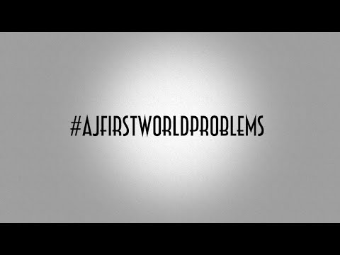 #AJFIRSTWORLDPROBLEMS