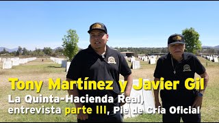Tony Martínez y Don Javier Gil, P. La Quinta-Hacienda Real, entrevista p. III, Pie de Cría oficial