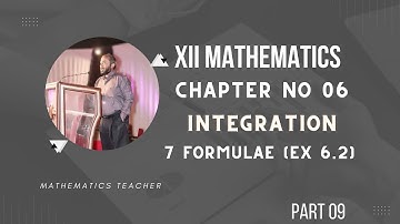 XII MATHEMATICS | PART 09 | CHAPTER NO 6 | INTEGRATION | 7 FORMULAE ( EX 6.2) | KARACHI BOARD