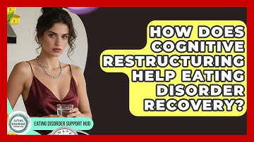 How Does Cognitive Restructuring Help Eating Disorder Recovery? - Eating Disorder Support Hub