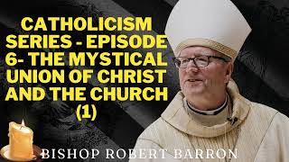CATHOLICISM Series   Episode 6  The Mystical Union of Christ and the Church 1