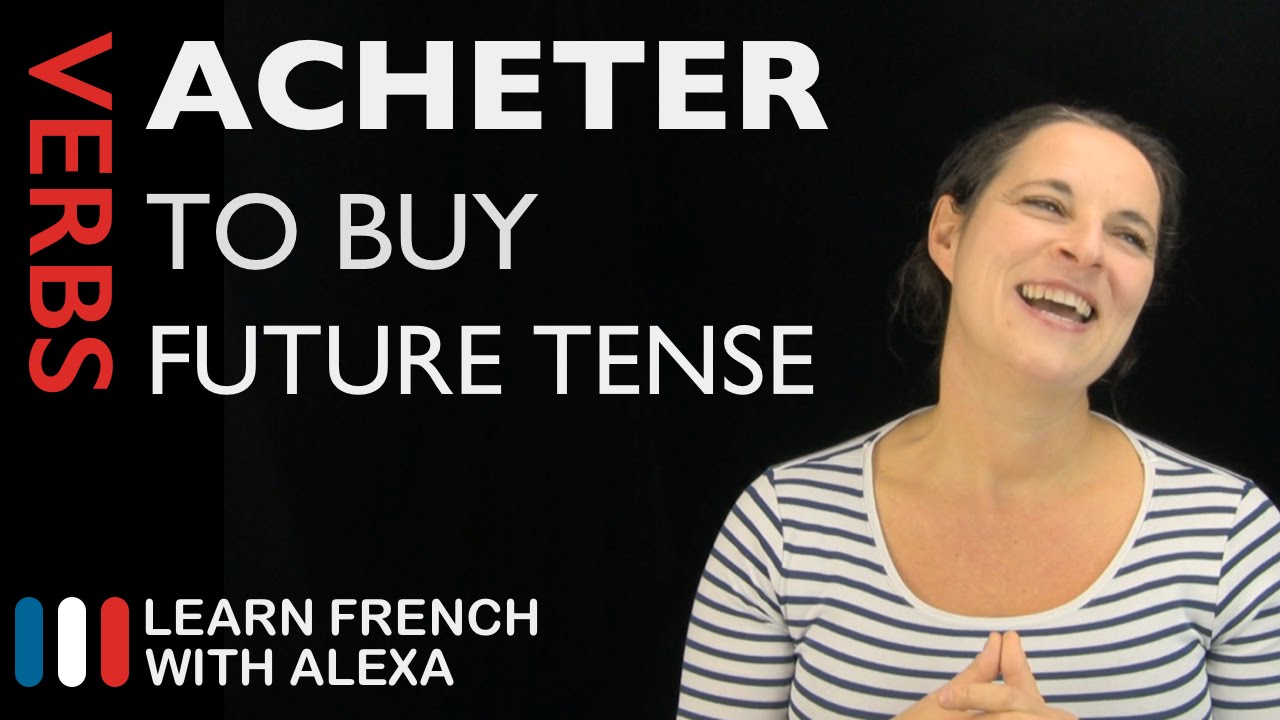 Acheter (to buy) — Future Tense (French verbs conjugated by Learn French With Alexa)