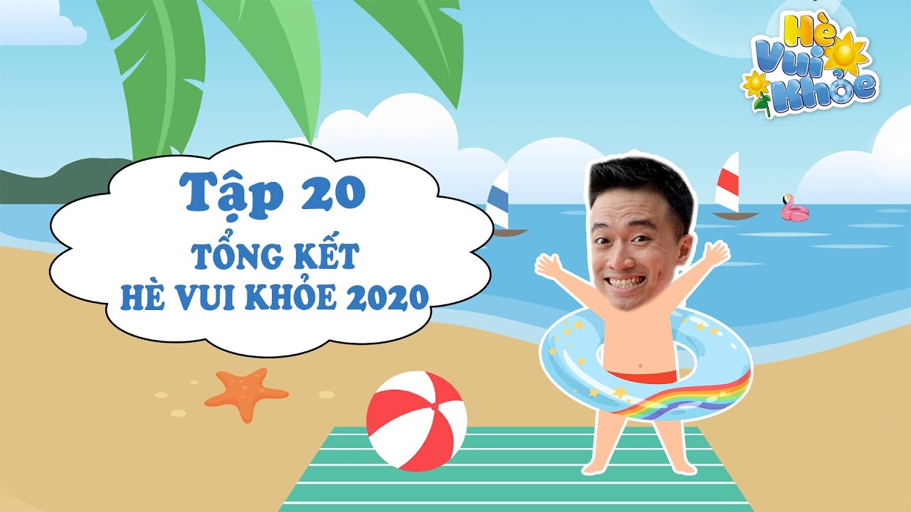 Tổng kết Hè vui khỏe 2020 - Hè vui khỏe 2020 - Tập 20