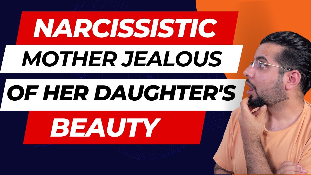 Narcissistic Mother is Jealous of Her Daughter's Beauty