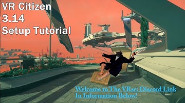 VR Citizen: 3.14 Setup Guide | New PC, New Looks, New Methods, WHO DIS???