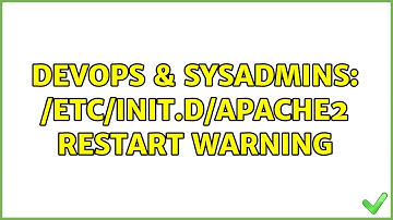 DevOps & SysAdmins: /etc/init.d/apache2 restart Warning (2 Solutions!!)