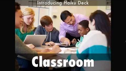 Introducing Haiku Deck Classroom