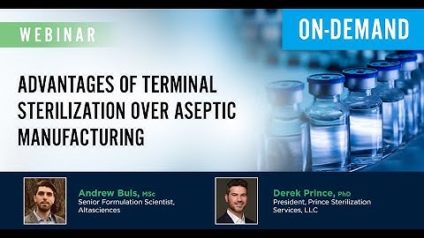 Webinar—Advantages of Terminal Sterilization Over Aseptic Manufacturing