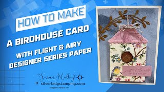 How to make a birdhouse card with Flight & Airy Designer Series Paper