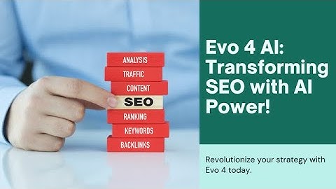 Revolutionize Your SEO with Evo 4 AI: The World