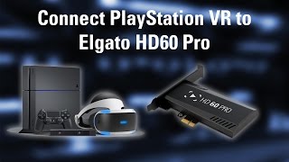 How to Connect PlayStation VR to Elgato HD60 Pro