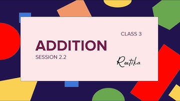 Class 3 Maths CBSE : Chapter 2 Addition, Session 2.2
