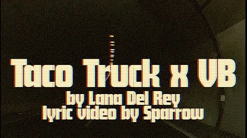 Lana Del Rey - Taco Truck x VB (Fanmade Lyric Video)