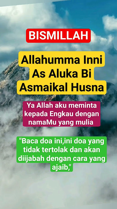 ALLAHUMMA INNI AS ALUKA BI ASMAIKAL HUSNA