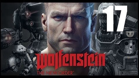 Wolfenstein The New Order Walkthrough Part 17 No Commentary HD Gameplay
