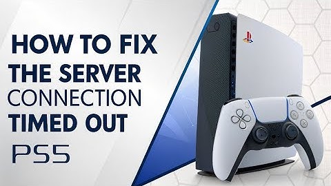 How to fix The Server Connection Timed Out on PS5