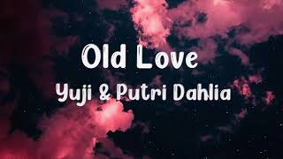 Old Love - Yuji &amp; Putri Dahlia (Lyrics)