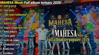 MAHESA Music FULL ALBUM TERBARU 2026 - JAUH KO PERGI - CINTA MULIA - KERUNTUHAN CINTA