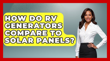 How Do RV Generators Compare To Solar Panels? - Exploring Campgrounds