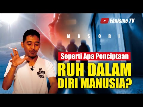 ASAL MULA PENCIPTAAN RUH DALAM DIRI MANUSIA - MAS ORI