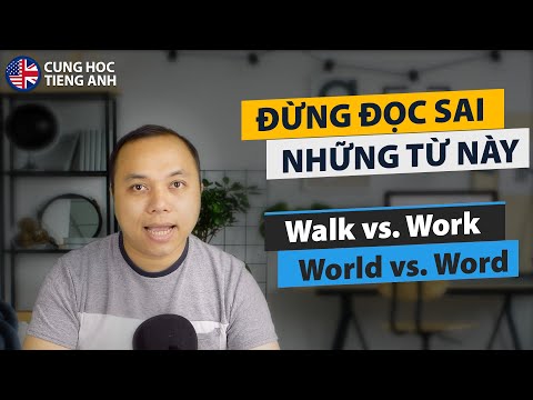 Phân biệt cách đọc các từ Walk – Work – World – Word